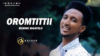 Bushu Haayilu  - Oromtittii | ኦሮምቲቲ - New Ethiopian Oromo Music 2019 [Official Video]