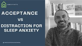 When to use ACCEPTANCE vs DISTRACTION in Insomnia (Insomnia Insight #602)