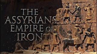 The Assyrians - Empire of Iron The Assyrians - Empire of Iron