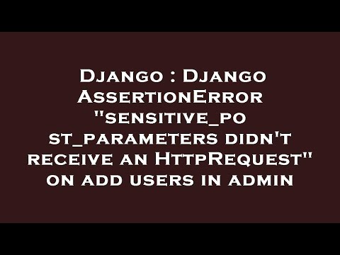 Django : Django AssertionError "sensitive_post_parameters didn't receive an HttpRequest" on add user