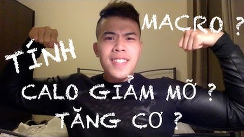 HD TÍNH CALORIES VÀ MACRO (ĐẠM, TINH, BÉO) | PHẦN 2 | GIẢM MỠ, TĂNG CƠ & MACRO ? | LỜI KHUYÊN