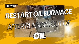 How to Restart your Oil Furnace after Running Out of Oil