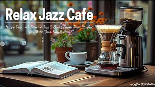 Relax Jazz Cafe☕ - Happy Day with Positive Jazz & Sweet Bossa Nova Playlist for Make Your Day Better by Coffee & Melodies Jazz 272 views 1 month ago 1 hour, 54 minutes