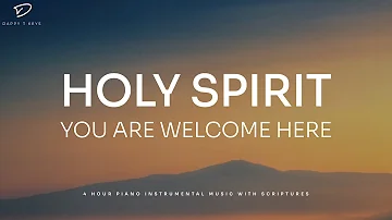Holy Spirit You Are Welcome Here: 4 Hour Prayer Instrumental Music | Christian Piano
