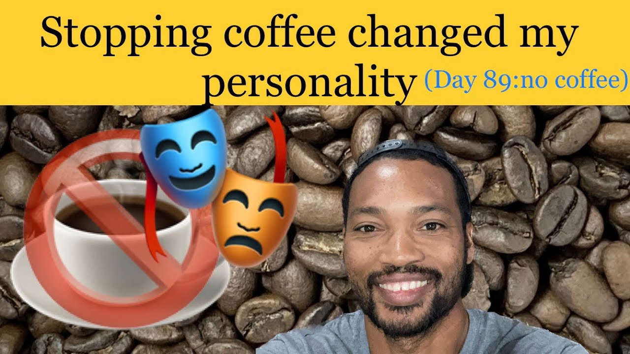 Stopping Coffee Changed My Personality (89 Days No Coffee) YouTube