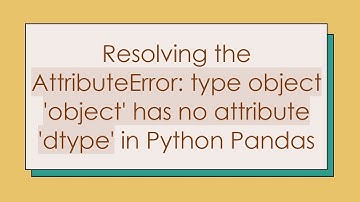 Resolving the AttributeError: type object 