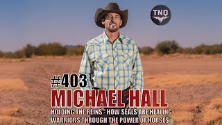 MICHAEL HALL: Holding The Reins of Resilience - Healing Warriors Through The Power Of Horses
