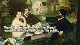 Manet's 'The Luncheon on the Grass' received harsh reviews from the public.