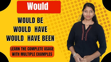 would be, would have, would have been || learn to use them easily.
