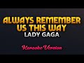 Always remember us this way  lady gaga karaoke