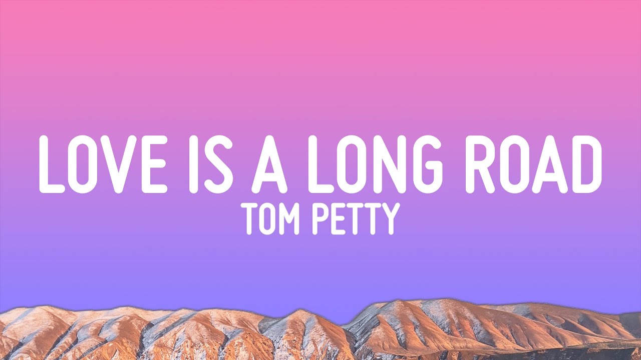 Tom Petty   Love Is A Long Road Lyrics