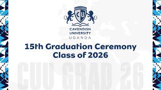 Cavendish University Uganda 15th Graduation Ceremony 2026