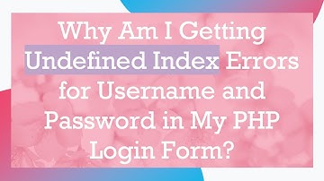 Why Am I Getting Undefined Index Errors for Username and Password in My PHP Login Form?