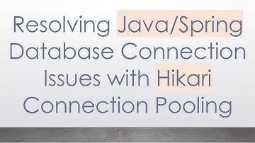 Resolving Java/Spring Database Connection Issues with Hikari Connection Pooling