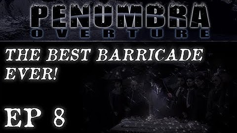 Penumbra Overture Ep. 8 - THE BEST BARRICADE EVER!