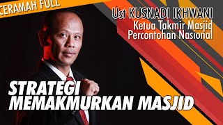 STRATEGI MEMAKMURKAN Masjid di ZAMAN NOW! | Ceramah Bagus Ustadz KUSNADI IKHWANI