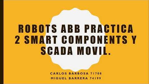 ROBOTS ABB PRACTICA 2 SMART COMPONENTS y SCADA MOVIL.