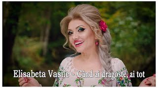 Video thumbnail of "Elisabeta Vasile - Cand ai dragoste ai tot"
