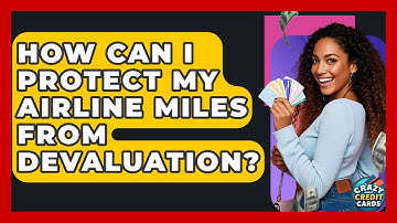 How Can I Protect My Airline Miles From Devaluation? - Crazy About Credit Cards