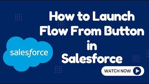 Call Flow from Button in Salesforce | Launch Screen Flow from Button in Salesforce