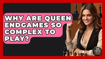Why Are Queen Endgames So Complex To Play? - The Chess Codex