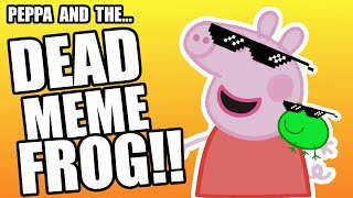 Peppa and the Dead Meme Frog!