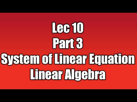 Lec 10 | Part 3 | System of Linear Equation | Linear Algebra - YouTube