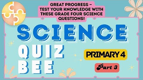 Science Quiz Bee - Primary 4 | Part 3 | Quiz by brainYs