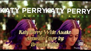 Katy Perry : Wide Awake  { The Complete Confection acoustic cover } by: Brandon Gibb