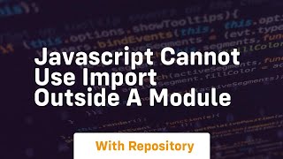 javascript cannot use import outside a module