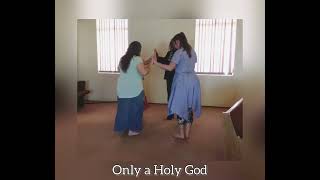 Only a Holy God Dance
