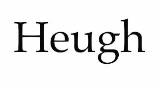 How To Pronounce Heugh
