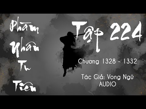 Phàm Nhân Tu Tiên - Tập 224 (Chương 1328 - 1332) | Truyện Audio