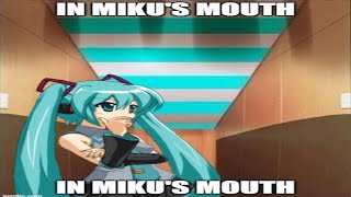 In Mikus Mouth?