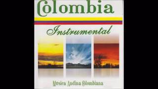Colombia Instrumental - Musica Andina Colombiana (Bambucos -- Pasillos)