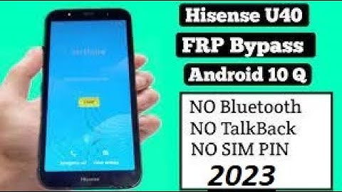 Hisense U40 Android 9 Remove Google Unlock Hisense U40   FRP Bypass Google Account NO PC 2023