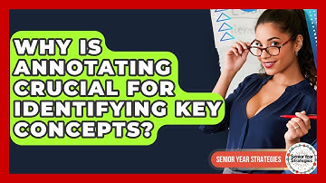 Why Is Annotating Crucial For Identifying Key Concepts? - Senior Year Strategies