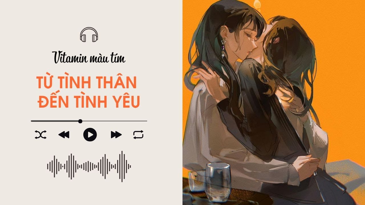 Từ Tình Thân Đến Tình Yêu | Truyện Girl love | Vitamin màu tím | Audio BHTT [Bách Hợp]