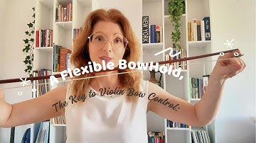 A Flexible Bow Hold-The key to violin bow control