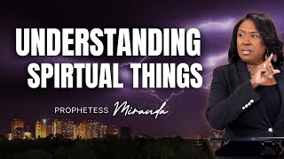 Understanding Spiritual Things | Prophetess Miranda | Nabi Healing Center Church