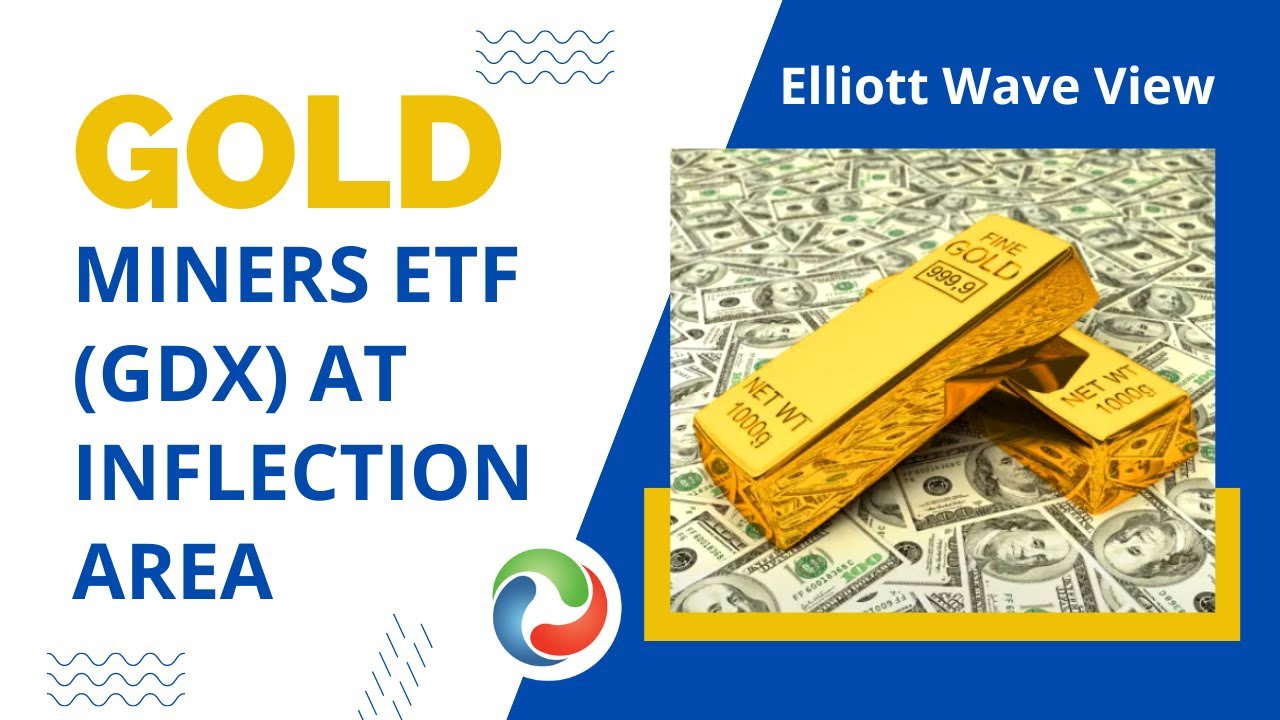 Gold Miners ETF (GDX) at Inflection Area | Technical Analysis | Elliott Wave Forecast