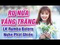 Ru Nửa Vầng Trăng, Thuyền Xa Bến Đỗ - LK Rumba Bolero Trữ Tình Nhẹ Nhàng Nghe Phát Ghiền