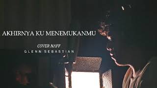 Akhirnya Ku Menemukanmu - Cover Naff - Glenn Sebastian - Acoustic Version chords