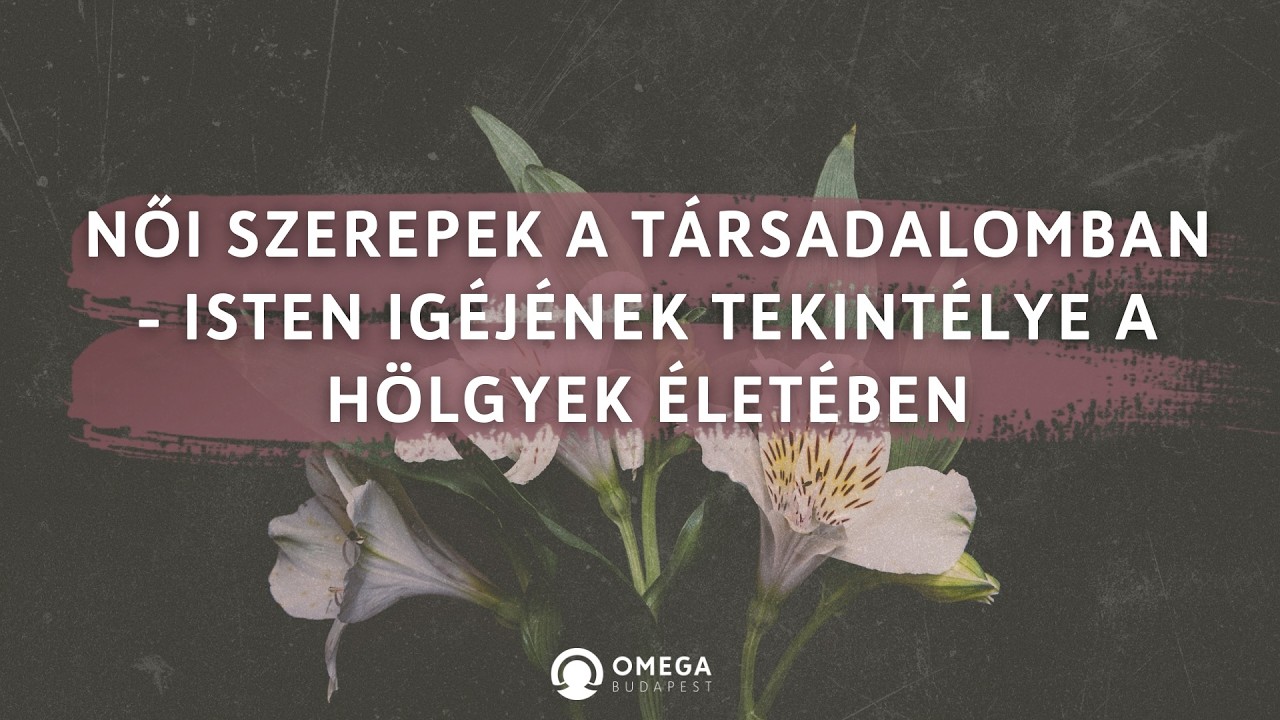 Női szerepek a társadalomban | Istentisztelet - Omega Budapest