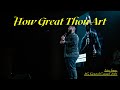 How Great Thou Art I Free Worship I Live at General Council