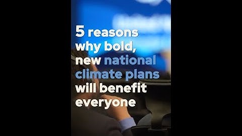 5 reasons why bold, new national climate plans will benefit everyone