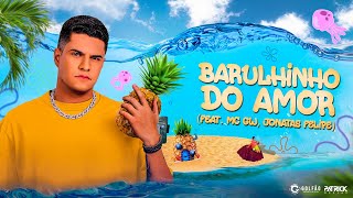 Barulhinho do Amor - PATRICK DJ FEAT. MC GW, JONATAS FELIPE