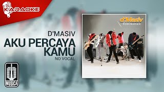 Video thumbnail of "D'MASIV - Aku Percaya Kamu (Original Karaoke Video) | No Vocal"