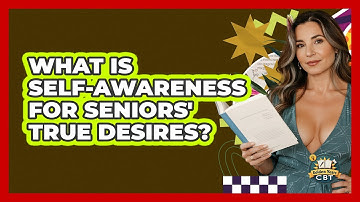 What Is Self-awareness For Seniors