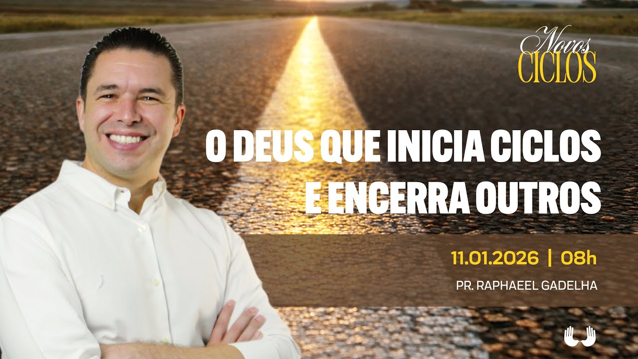 O Deus que inicia ciclos e encerra outros - Pr. Raphael Gadelha | 11.01.26 8h00